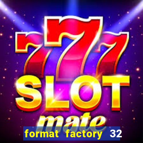 format factory 32 bits windows 7